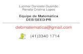 Lucimar Donizete Gusmão Renata Cristina Lopes Equipe de Matemática DEB/SEED/PR debmatematica@gmail.com (41)3340 1714.