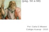 A filosofia de Platão (pág. 50 a 68) Por: Carla G Meassi Colégio Kuarup - 2010.