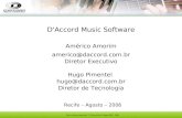 D'Accord Music Software Américo Amorim americo@daccord.com.br Diretor Executivo Hugo Pimentel hugo@daccord.com.br Diretor de Tecnologia Recife – Agosto.