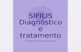 SÍFILIS Diagnóstico e tratamento Danyela de Oliveira Gonçalves.