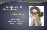 Internos: Ludmila Chaves Izzo Araújo Disciplina de Ginecologia.