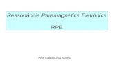 Ressonância Paramagnética Eletrônica RPE Prof. Claudio José Magon.