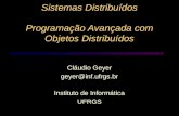 Sistemas Distribuídos Programação Avançada com Objetos Distribuídos Cláudio Geyer geyer@inf.ufrgs.br Instituto de Informática UFRGS.