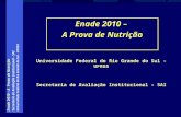 Enade 2010 – A Prova de Nutrição Secretaria de Avaliação Institucional - SAI Universidade Federal do Rio Grande do Sul - UFRGS Enade 2010 – A Prova de.