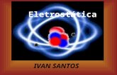 Eletrostática IVAN SANTOS. Eletrostática é o ramo da Física que estuda as cargas elétricas em repouso e as interações atrativas ou repulsivas que ocorrem.