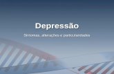 DepressãoDepressão Sintomas, alterações e particularidades.