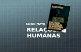 RELAÇÕES HUMANAS ELTON MAYO. AS TEORIAS DAS RELAÇÕES HUMANAS E COMPORTAMENTAIS A origem da Teoria das Relações Humanas: Necessidade de humanizar e democratizar.