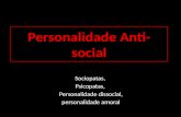 Personalidade Anti- social Sociopatas, Psicopatas, Personalidade dissocial, personalidade amoral.