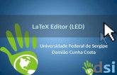 LaTeX Editor (LED) Universidade Federal de Sergipe Damião Cunha Costa.