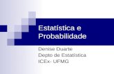 Estatística e Probabilidade Denise Duarte Depto de Estatística ICEx- UFMG.