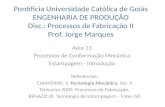 Pontifícia Universidade Católica de Goiás ENGENHARIA DE PRODUÇÃO Disc.: Processos de Fabricação II Prof. Jorge Marques Aula 13 Processos de Conformação.