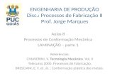 ENGENHARIA DE PRODUÇÃO Disc.: Processos de Fabricação II Prof. Jorge Marques Aulas 8 Processos de Conformação Mecânica LAMINAÇÃO – parte 1 Referências: