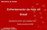 Departamento de DST, Aids e Hepatites Virais Enfrentamento da Aids no Brasil Curitina, dezembro de 2009.
