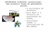 SOCIOLOGIA CLÁSSICA: positivismo - uma primeira forma de pensamento social. A sociologia de Dürkheim; Karl Marx e a história da exploração do homem; Sociologia.