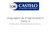 Linguagem de Programação II Parte V Professora: Flávia Balbino da Costa.