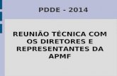 PDDE - 2014 REUNIÃO TÉCNICA COM OS DIRETORES E REPRESENTANTES DA APMF.