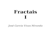 Fractais I José Garcia Vivas Miranda. 1º Dia Era uma vez... Que são Fractais; Conceitos; Fractais e a Natureza; Monstros Matemáticos; Como construir-los;