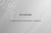 Smalltalk Programação Orientada a Objetos. Smalltalk A Origem do Smalltalk.