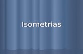 Isometrias. ISO METRIA igual medida Isometria é uma transformação geométrica do plano que transforma uma figura noutra figura geometricamente igual, isto.