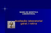 BASES DE SEMIÓTICA LABORATORIAL Avaliação laboratorial geral / rotina.