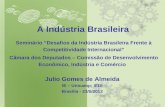 A Indústria Brasileira Julio Gomes de Almeida IE – Unicamp; IEDI Brasília - 23/5/2012 Seminário Desafios da Indústria Brasileira Frente à Competitividade.