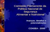 Comissão Permanente da Política Nacional de Segurança Alimentar e Nutricional Avanços, desafios e potencialidades CONSEA - 2009.