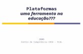 Plataformas uma ferramenta na educação??? 2006 Centro de Competência CRIE - FCUL.