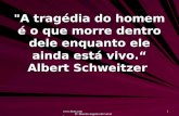 Www.4tons.com Pr. Marcelo Augusto de Carvalho 1 "A tragédia do homem é o que morre dentro dele enquanto ele ainda está vivo. Albert Schweitzer.