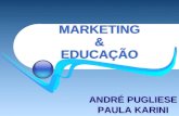 MARKETING & EDUCAÇÃO ANDRÉ PUGLIESE PAULA KARINI ANDRÉ PUGLIESE PAULA KARINI.