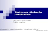 Alysson M. Costa – ICMC/USP Tópicos em otimização combinatória Heurísticas construtivas Análise empírica Aula baseada em material da Professora Vitória.
