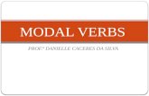 PROF.ª DANIELLE CACERES DA SILVA MODAL VERBS. O que são modal verbs? São verbos diferentes dos outros pois possuem características próprias. São um tipo.