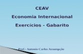 CEAV Economia Internacional Exercícios - Gabarito CEAV Economia Internacional Exercícios - Gabarito Prof.: Antonio Carlos Assumpção.