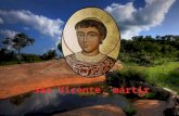 Vicente de Saragoça, também conhecido como São Vicente de Fora, ou, San Vicente Mártir, foi um mártir do início do século IV. Vicente descendia de ilustre.