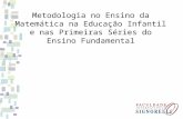 Metodologia no Ensino da Matemática na Educação Infantil e nas Primeiras Séries do Ensino Fundamental.
