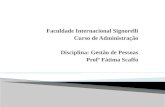 Faculdade Internacional Signorelli Curso de Administração Disciplina: Gestão de Pessoas Profª Fátima Scaffo.