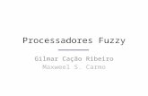 Processadores Fuzzy Gilmar Cação Ribeiro Maxweel S. Carmo.