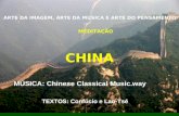 ARTE DA IMAGEM, ARTE DA MÚSICA E ARTE DO PENSAMENTO MEDITAÇÃO CHINA TEXTOS: Confúcio e Lao-Tsé MÚSICA: Chinese Classical Music.way.