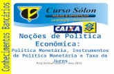 Www.CursoSolon.com.br Prof.Nelson Guerra – Ano 2013 Noções de Política Econômica: Política Monetária, Instrumentos de Política Monetária e Taxa de Juros.