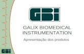 GALIX BIOMEDICAL INSTRUMENTATION Apresentação dos produtos.