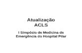 Atualização ACLS I Simpósio de Medicina de Emergência do Hospital Pilar.