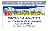 Encontro de Coordenadores da Iniciação Cristã (2010) INICIAÇÃO À VIDA CRISTÃ Um Processo de Inspiração Catecumenal Estudos da CNBB (97)