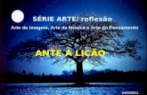 SÉRIE ARTE/ reflexão Arte da Imagem, Arte da Música e Arte do Pensamento ANTE A LIÇÃO AGO/2011.