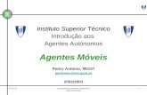 1 16-06-2014Introdução aos Agentes Autónomos Agentes Móveis Instituto Superior Técnico Introdução aos Agentes Autónomos Agentes Móveis Pedro António, M5157.