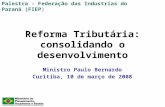 Reforma Tributária: consolidando o desenvolvimento Ministro Paulo Bernardo Curitiba, 10 de março de 2008 Palestra - Federação das Industrias do Paraná.