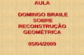 AULA DOMINGO BRAILE SOBRE RECONSTRUÇÃO GEOMÉTRICA 05/04/2009.