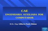 CAE ENGENHARIA AUXILIADA POR COMPUTADOR M.Sc. Eng. Gilberto Paulo Zluhan.