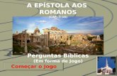 Começar o Jogo EBD Prof.Zazá A EPÍSTOLA AOS ROMANOS (CAP. 7-16) Perguntas Bíblicas (Em forma de Jogo)