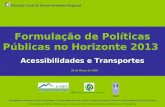 Formulação de Políticas Públicas para o horizonte 2013 relativas ao tema Acessibilidades e Transportes Formulação de Políticas Públicas no Horizonte 2013.