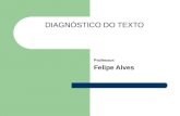DIAGNÓSTICO DO TEXTO Professor: Felipe Alves. Problemas comumente encontrados Problemas estruturais Problemas semânticos Problemas morfossintáticos.