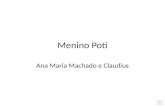 Menino Poti Ana Maria Machado e Claudius Lá na mata, vive o menino Poti.